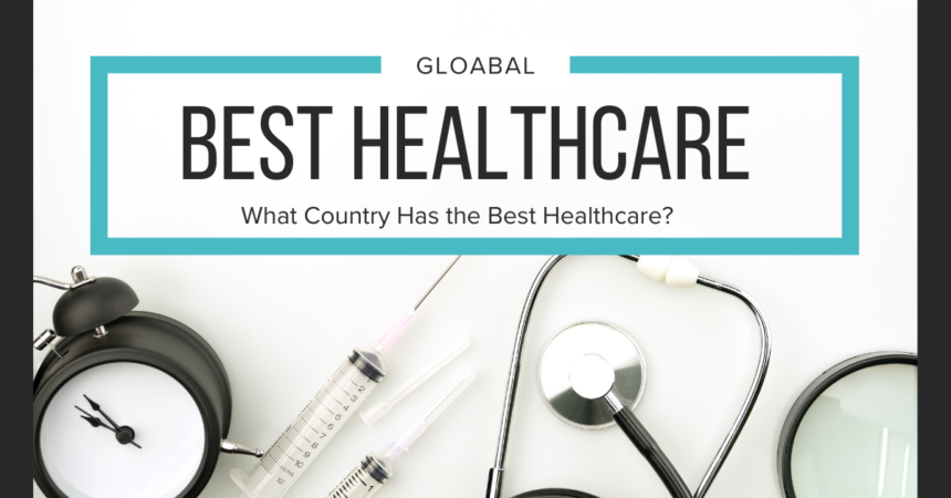 Best Healthcare Systems Around the Globe